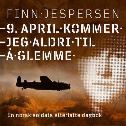 9. april kommer jeg aldri til å glemme - en norsk soldats etterlatte dagbok