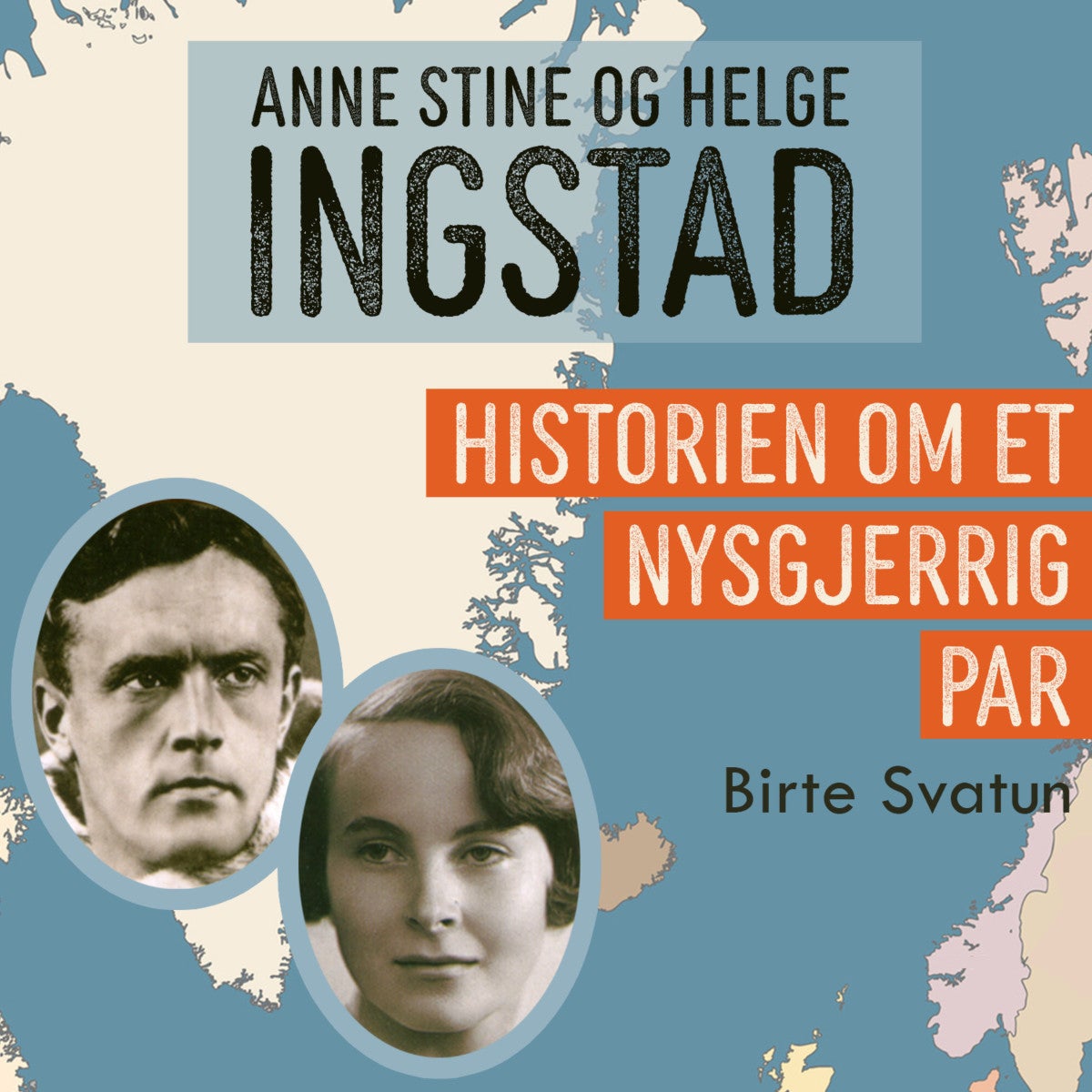 Anne Stine og Helge Ingstad - historien om et nysgjerrig par