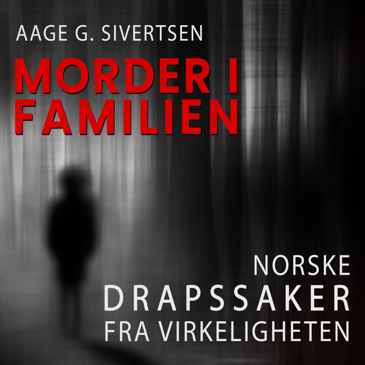 Morder i familien - norske drapssaker fra virkeligheten