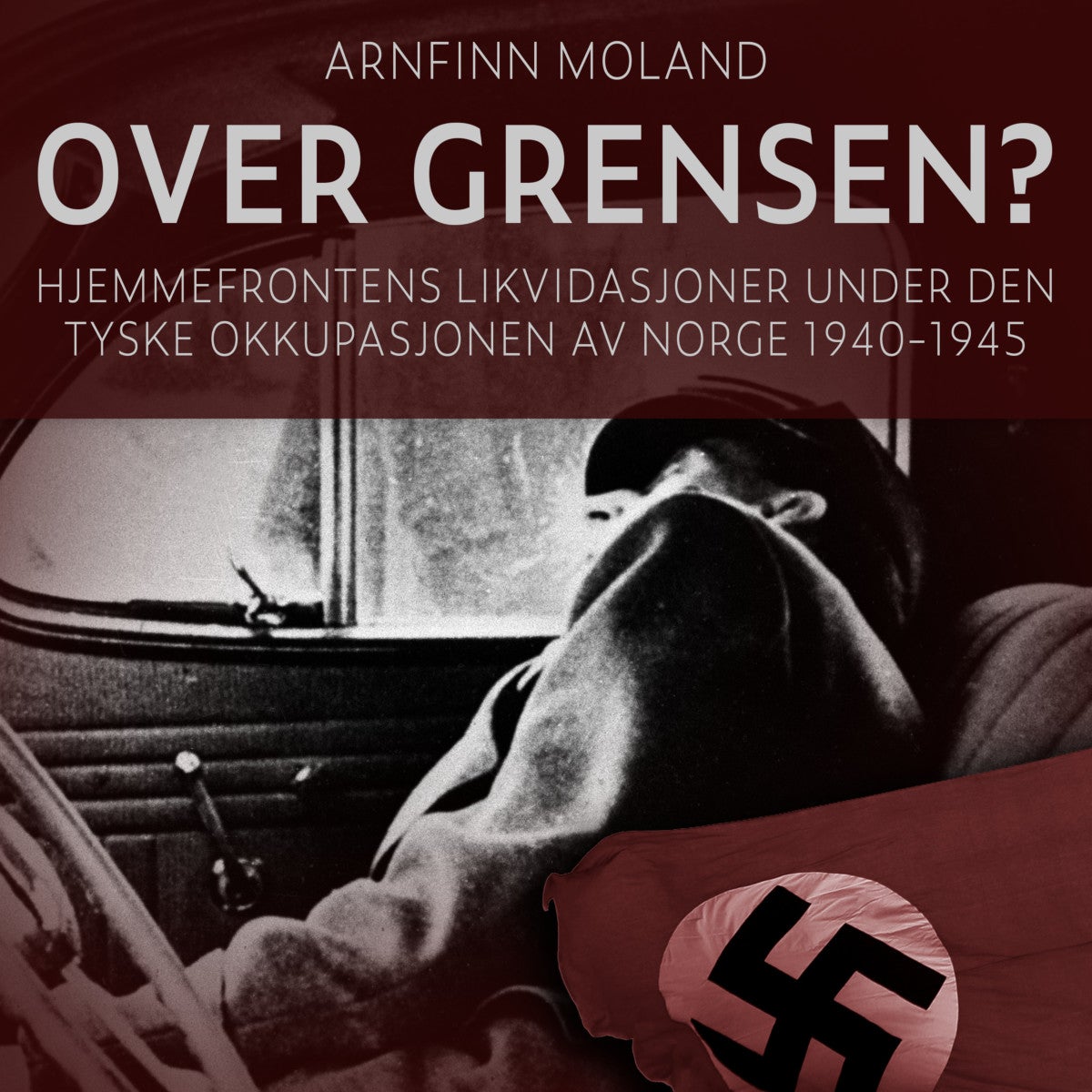 Over grensen? - Hjemmefrontens likvidasjoner under den tyske okkupasjonen av Norge 1940-1945