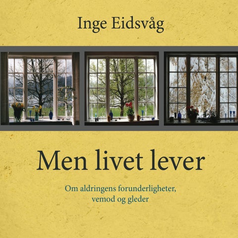 Men livet lever - om aldringens forunderligheter, vemod og gleder