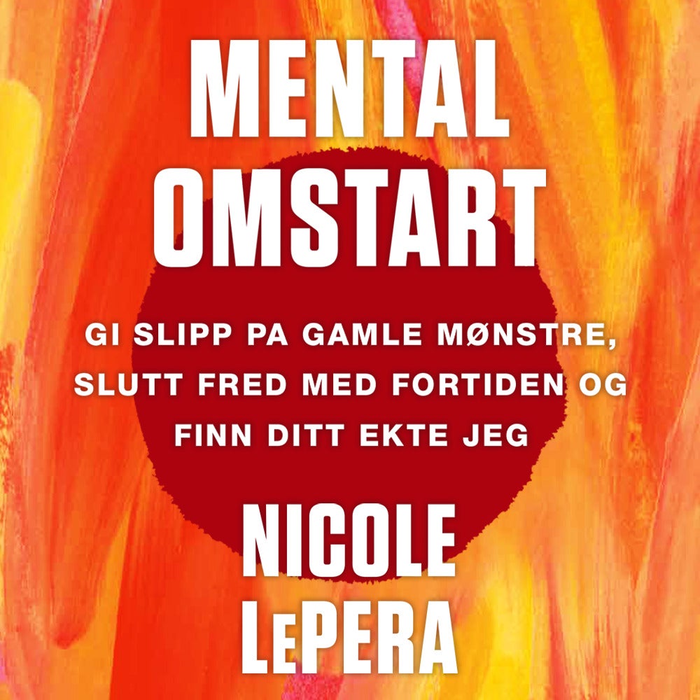 Mental omstart - gi slipp på gamle mønstre, slutt fred med fortiden og finn ditt ekte jeg