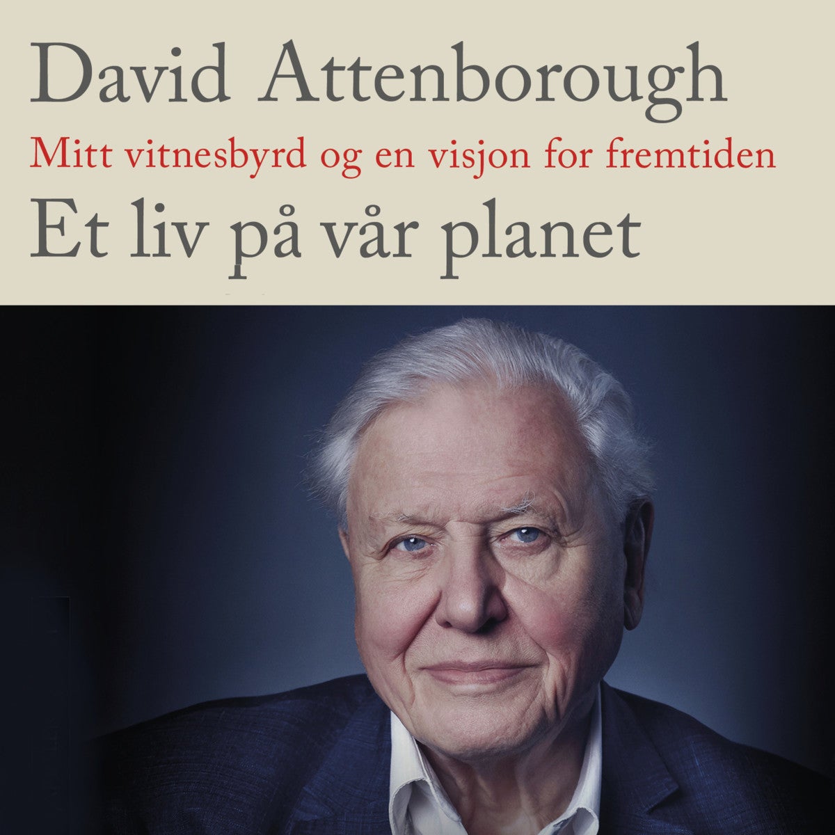 Et liv på vår planet - mitt vitnesbyrd og en visjon for fremtiden