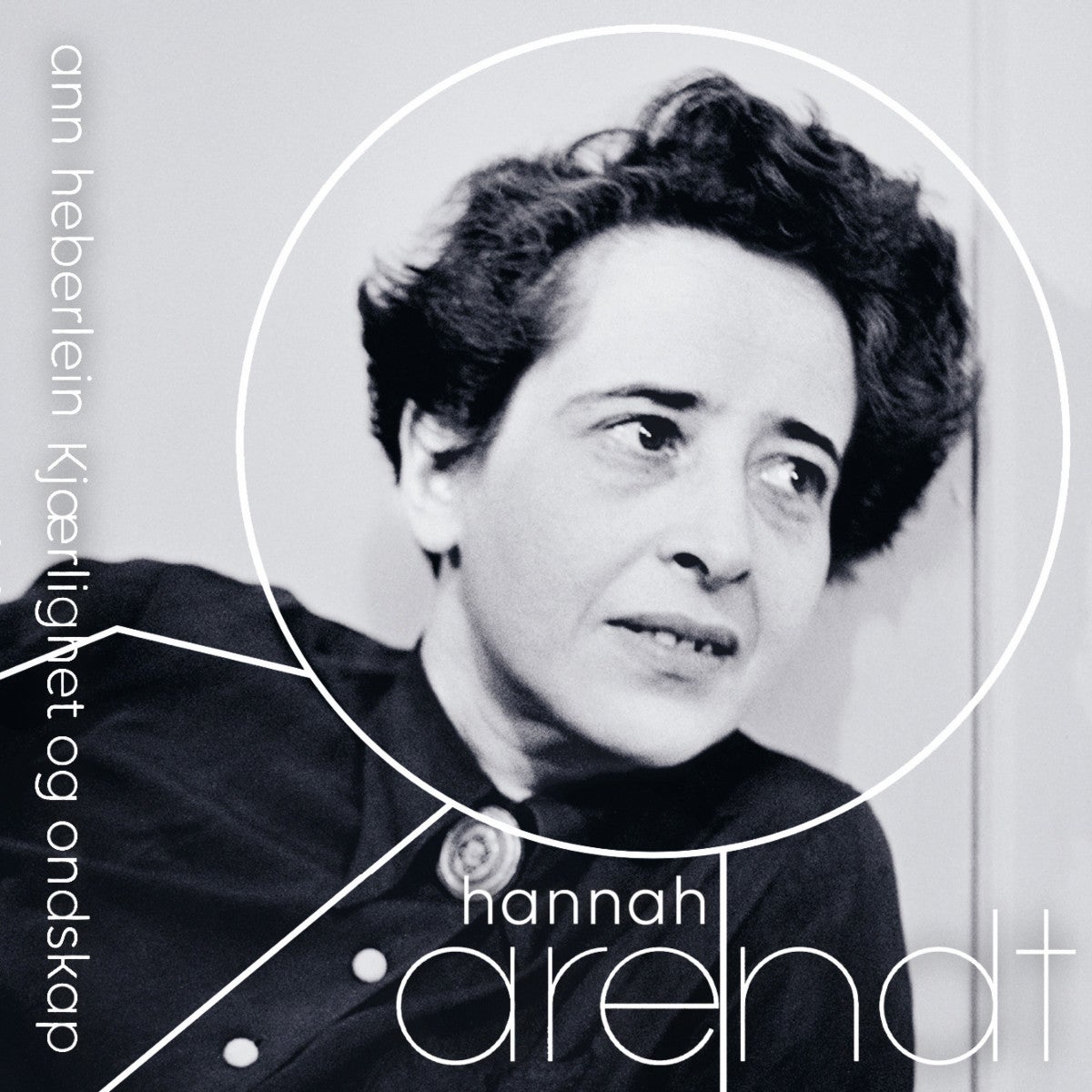 Hannah Arendt - kjærlighet og ondskap