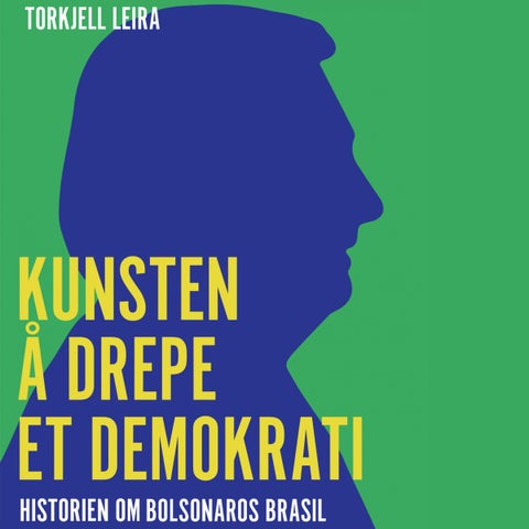 Kunsten å drepe et demokrati - historien om Bolsonaros Brasil