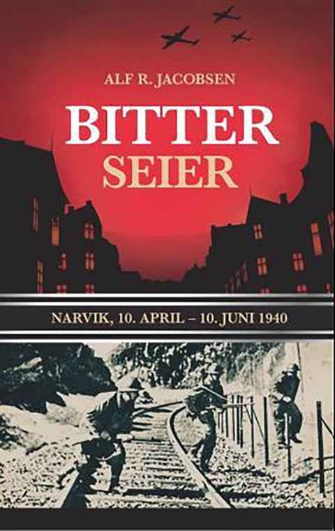 Bitter seier - Narvik, 10. april- 10. juni 1940