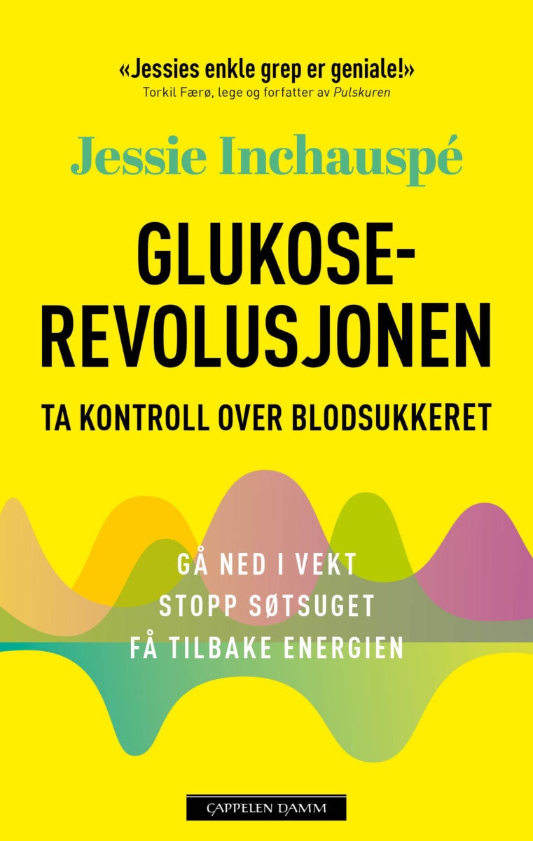 Glukoserevolusjonen - ta kontroll over blodsukkeret : gå ned i vekt, stopp søtsuget, få tilbake energien