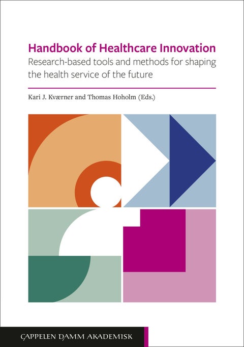 Handbook of healthcare innovation - research-based tools and methods for shaping the health service of the future