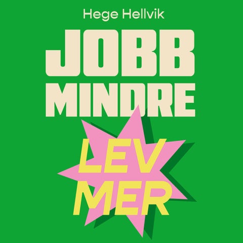 Jobb mindre - lev mer - løsninger for et bedre liv og et varmere samfunn