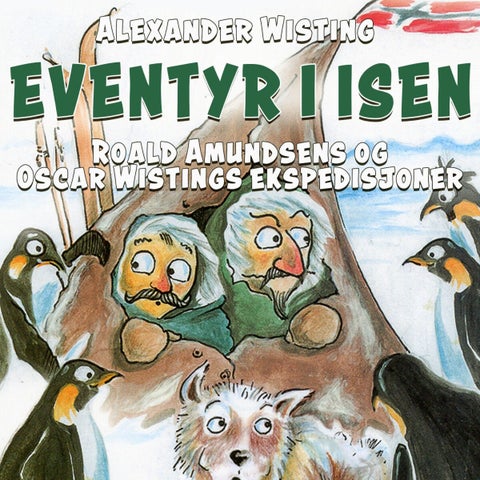Eventyr i isen - Roald Amundsens og Oscar Wistings ekspedisjoner
