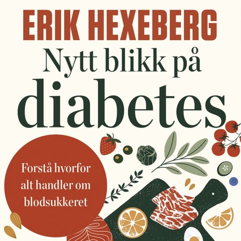 Nytt blikk på diabetes - forstå hvorfor alt handler om blodsukkeret