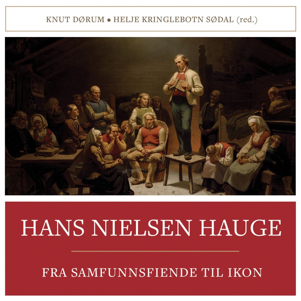Hans Nielsen Hauge - fra samfunnsfiende til ikon