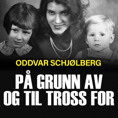 På grunn av og til tross for - Helga Arntzen forteller sin utrolige historie