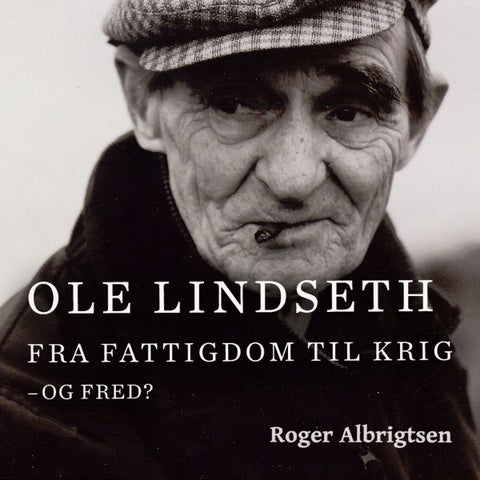 Ole Lindseth - fra fattigdom til krig - og fred?