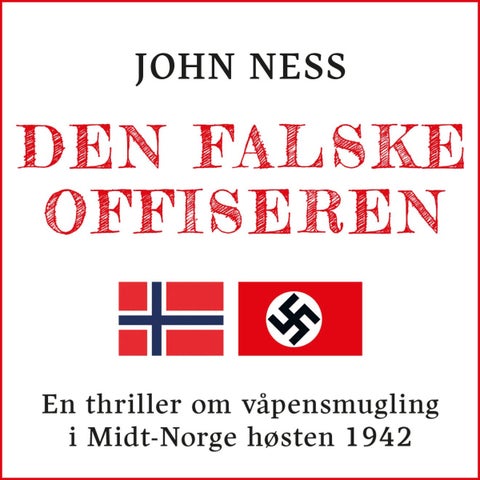 Den falske offiseren - en thriller om våpensmugling i Midt-Norge høsten 1942