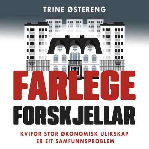 Farlege forskjellar - kvifor stor økonomisk ulikskap er eit samfunnsproblem