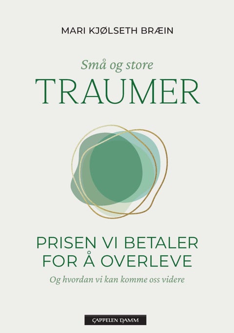 Små og store traumer - prisen vi betaler for å overleve - og hvordan vi kan komme oss videre