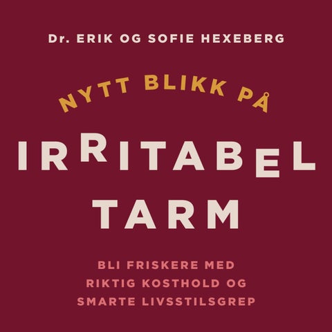 Nytt blikk på irritabel tarm - bli friskere med riktig kosthold og smarte livsstilsgrep