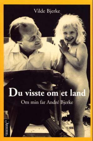 Du visste om et land - om min far André Bjerke