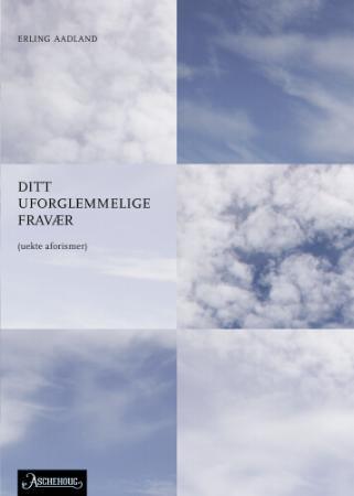 Ditt uforglemmelige fravær - (uekte aforismer)