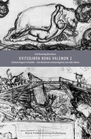 Kvitebjørn kong Valemon 2 - Gerhard August Schneider - den illustrerte eventyrutgaven som aldri utkom
