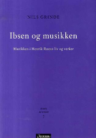 Ibsen og musikken - musikken i Henrik Ibsens liv og verker