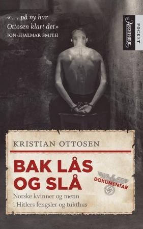 Bak lås og slå - historien om norske kvinner og menn i Hitlers fengsler og tukthus