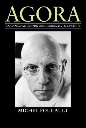 Agora. Nr. 2-3 2009 - journal for metafysisk spekulasjon : Michel Foucault