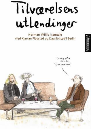 Tilværelsens utlendinger - Herman Willis i samtale med Dag Solstad og Kjartan Fløgstad i Berlin