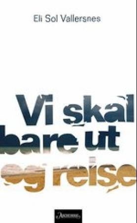 Vi skal bare ut og reise - roman