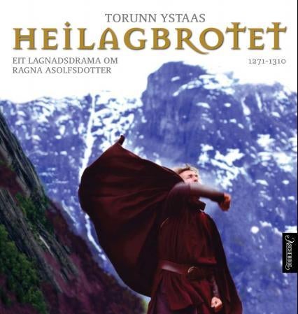 Heilagbrotet - eit lagnadsdrama om Ragna Asolfsdotter : 1271-1310
