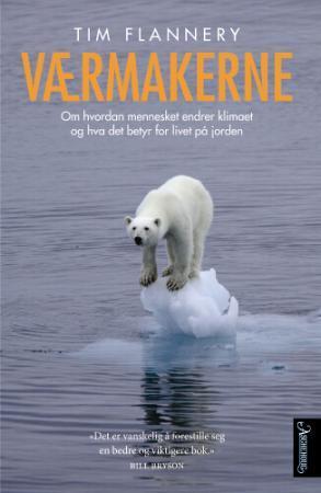 Værmakerne - om hvordan mennesket endrer klimaet og hva det betyr for livet på jorden