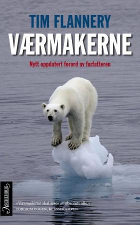 Værmakerne - om hvordan mennesket endrer klimaet og hva det betyr for livet på jorden