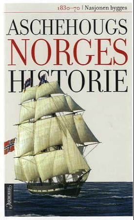 Aschehougs norgeshistorie. Bd. 8 - nasjonen bygges : 1830-1870