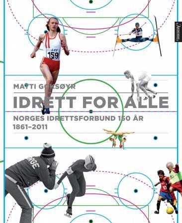 Idrett for alle - Norges idrettsforbund 150 år : 1861-2011