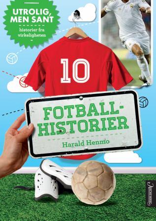 Fotballhistorier - utrolig men sant : historier fra virkeligheten