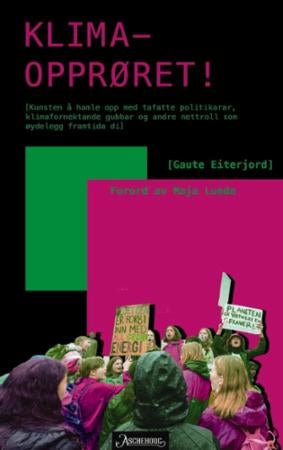 Klimaopprøret - kunsten å hamle opp med tafatte politikarar, klimafornektande gubbar og andre nettroll som øydelegg framtida di