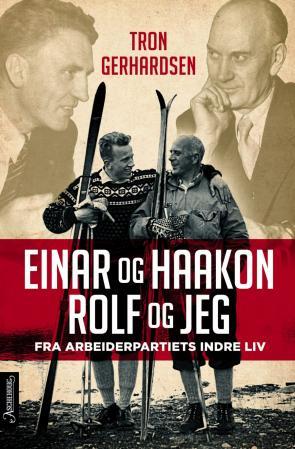 Einar og Haakon, Rolf og jeg - fra Arbeiderpartiets indre liv