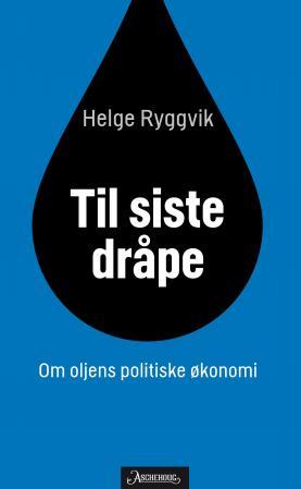 Til siste dråpe - om oljens politiske økonomi