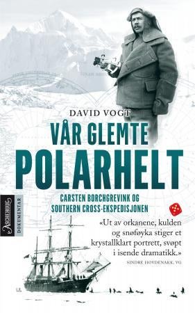 Vår glemte polarhelt - Carsten Borchgrevink og Southern Cross-ekspedisjonen 1898-1900