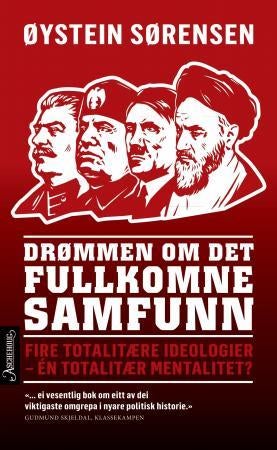 Drømmen om det fullkomne samfunn - fire totalitære ideologier - én totalitær mentalitet?