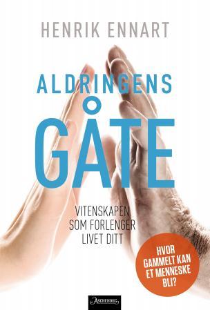 Aldringens gåte - vitenskapen som forlenger livet ditt