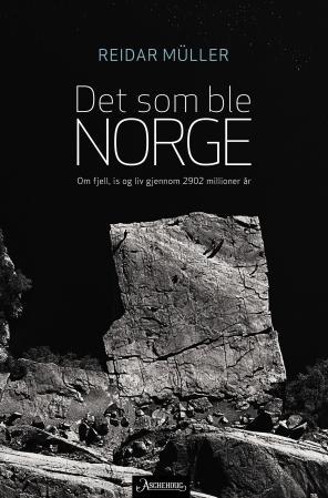 Det som ble Norge - om fjell, is og liv gjennom 2902 millioner år