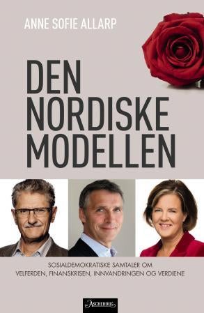 Den nordiske modellen - sosialdemokraftiske samtaler om velferden, krisen, innvandringen og verdiene