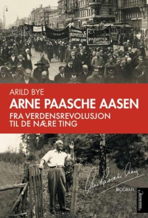 Arne Paasche Aasen - fra verdensrevolusjon til de nære ting