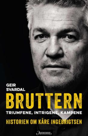 Bruttern - triumfene, intrigene og kampene : historien om Kåre Ingebrigtsen