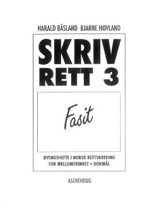 Skriv rett 3 - fasit : øvingshefte i norsk rettskriving for mellomtrinnet