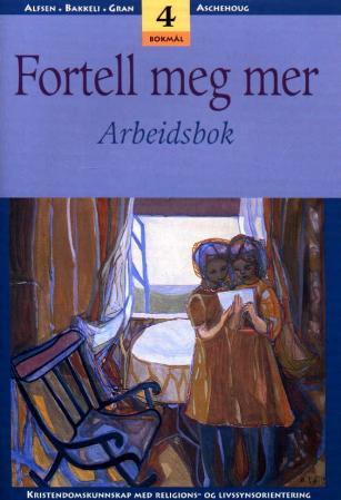 Fortell meg mer 4 - arbeidsbok : kristendomskunnskap med religions- og livssynsorientering