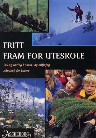 Fritt fram for uteskole - lek og læring i natur- og miljøfag : håndbok for lærere