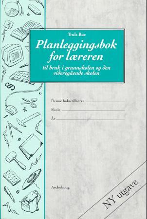 Planleggingsbok for læreren. Til bruk i grunnskolen og den videregående skolen
